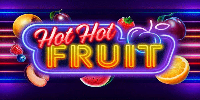 Pola Ampuh Slot Hot Hot Fruit Yang Banyak Dicari