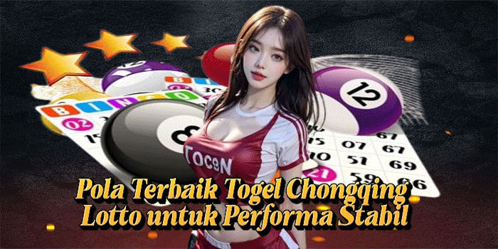 Pola Terbaik Togel Chongqing Lotto Untuk Performa Stabil