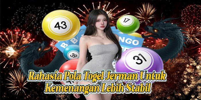 Rahasia Pola Togel Jerman Untuk Kemenangan Lebih Stabil