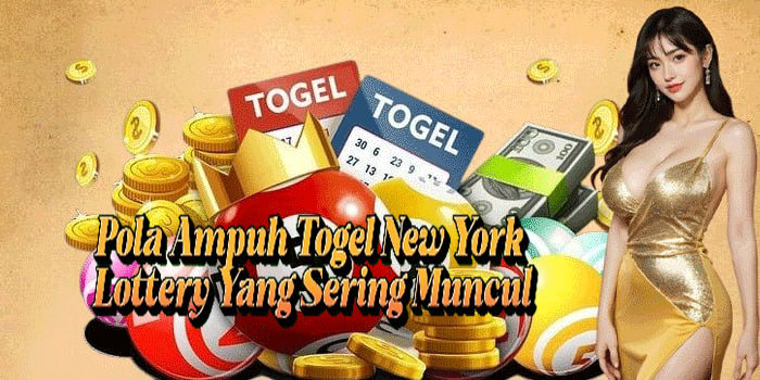 Pola Ampuh Togel New York Lottery Yang Sering Muncul
