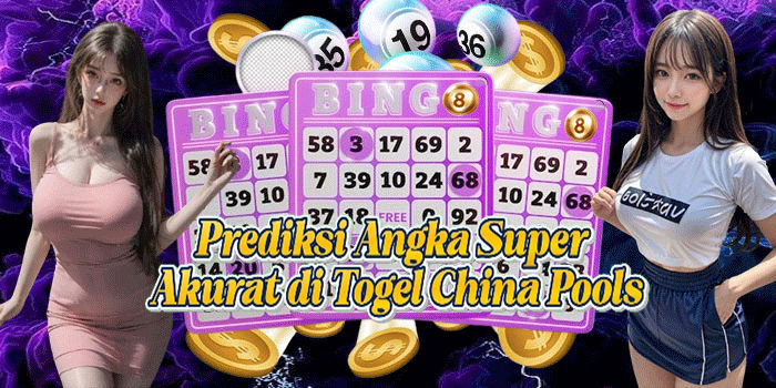 Prediksi Angka Super Akurat di Togel China Pools