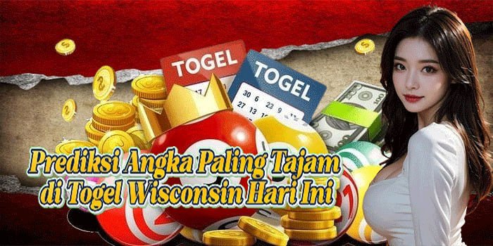 Prediksi Angka Paling Tajam di Togel Wisconsin Hari Ini