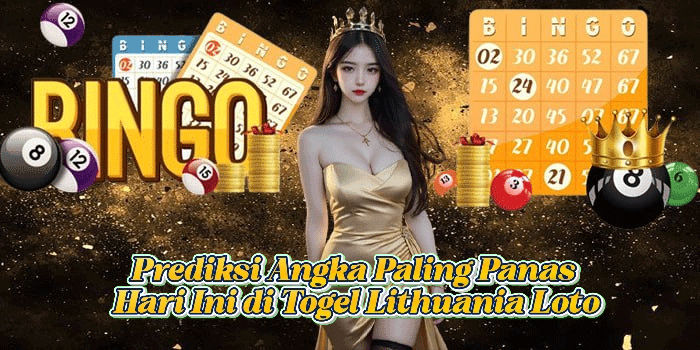 Prediksi Angka Paling Panas Hari Ini di Togel Lithuania Loto