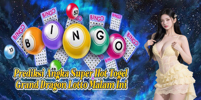 Prediksi Angka Super Hot Togel Grand Dragon Lotto Malam Ini