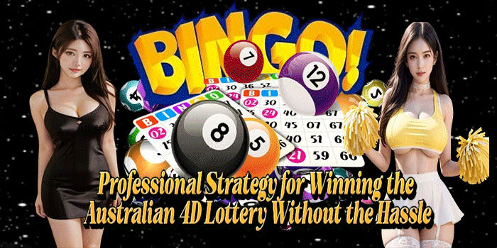 Professional Strategy for Winning the Australian 4D Lottery Without the Hassle
