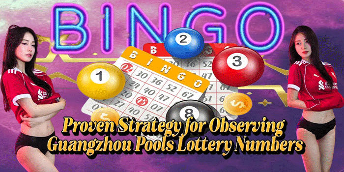 Proven Strategy for Observing Guangzhou Pools Lottery Numbers