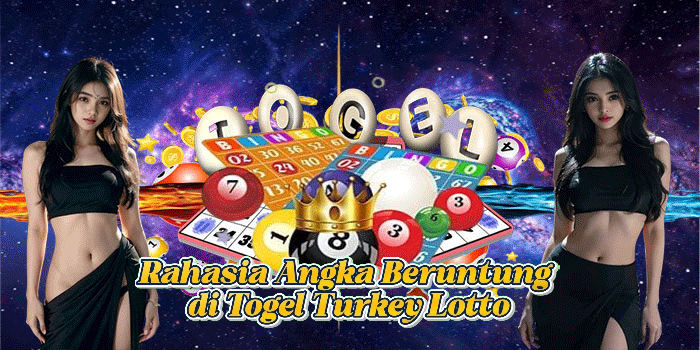 Rahasia Angka Beruntung di Togel Turkey Lotto