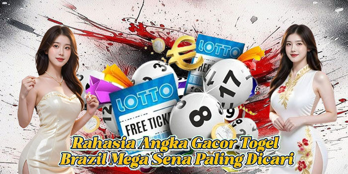 Rahasia Angka Gacor Togel Brazil Mega Sena 