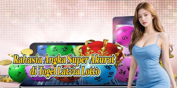 Rahasia Angka Super Akurat di Togel Latvia Lotto
