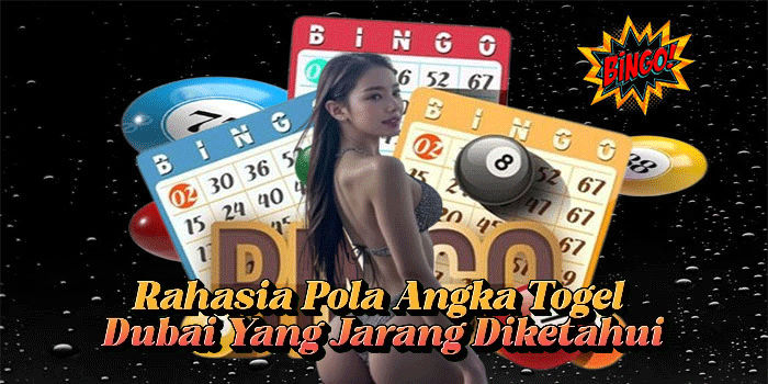 Rahasia Pola Angka Togel Dubai Yang Jarang Diketahui