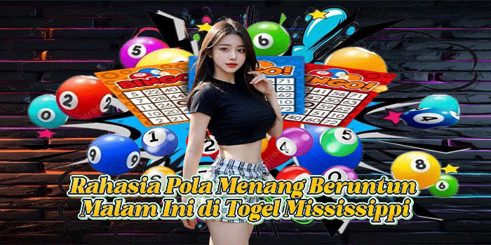 Rahasia Pola Menang Beruntun Malam Ini di Togel Mississippi