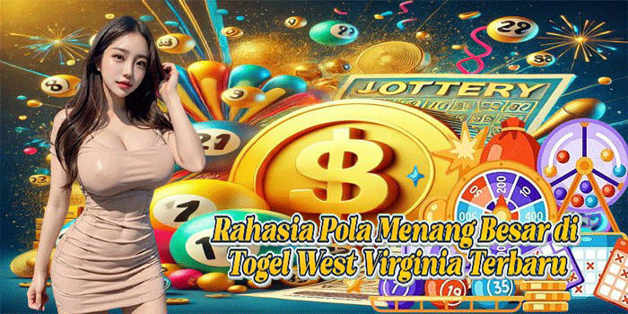 Rahasia Pola Menang Besar di Togel West Virginia Terbaru