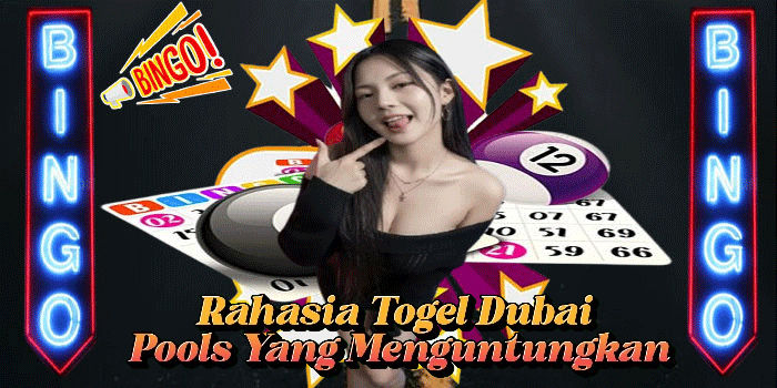 Rahasia Togel Dubai Pools Yang Menguntungkan