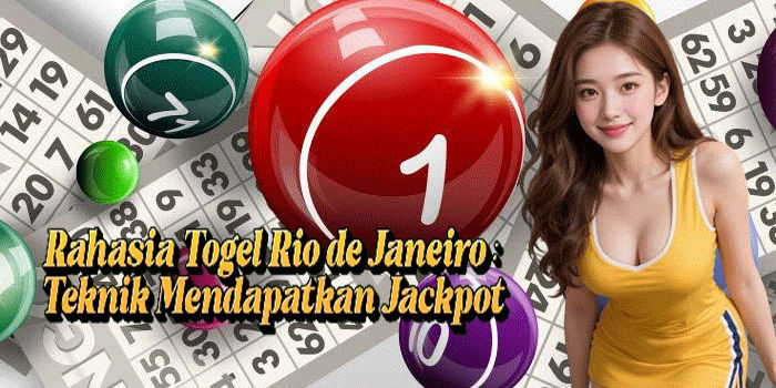 Rahasia Togel Rio de Janeiro: Teknik Mendapatkan Jackpot