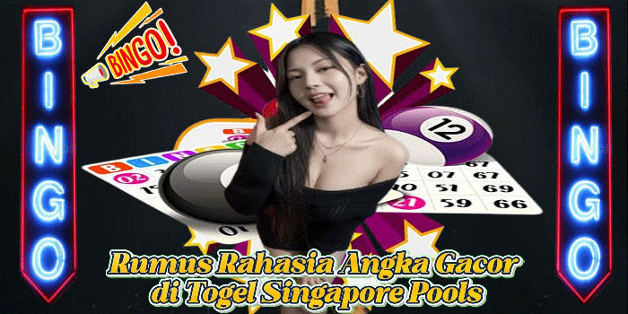 Rumus Rahasia Angka Gacor di Togel Singapore Pools