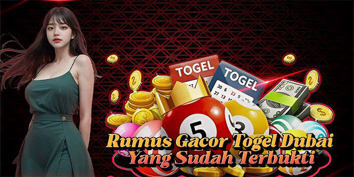 Rumus Gacor Togel Dubai Yang Sudah Terbukti