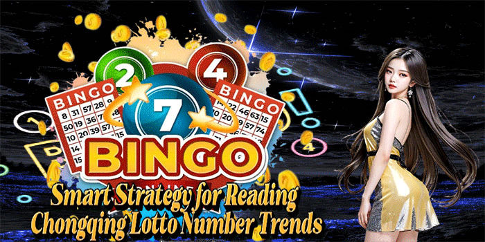 Smart Strategy for Reading Chongqing Lotto Number Trends