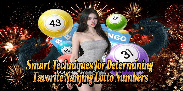 Smart Techniques for Determining Favorite Nanjing Lotto Numbers