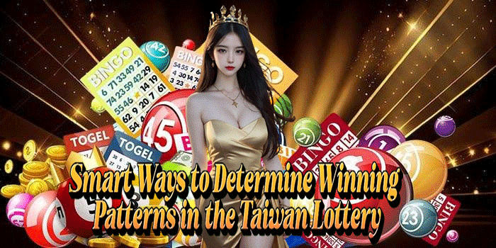 Smart Ways to Determine Winning Patterns in the Taiwan Lottery
