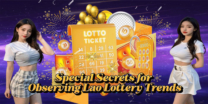 Special Secrets for Observing Laos Lottery Trends