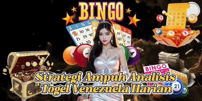 Strategi Ampuh Analisis Togel Venezuela Harian