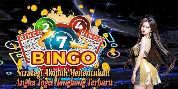 Strategi Ampuh Menentukan Angka Togel Hongkong Terbaru