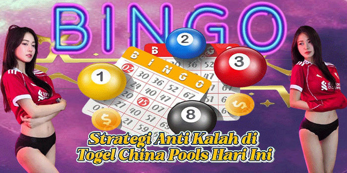 Strategi Anti Kalah di Togel China Pools Hari Ini