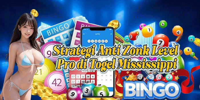 Strategi Anti Zonk Level Pro di Togel Mississippi