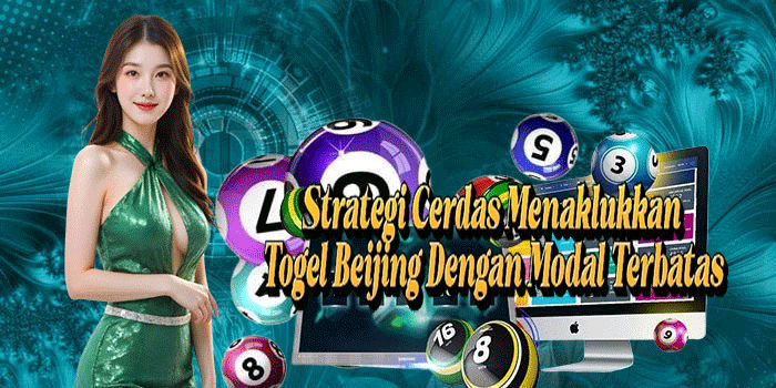 Strategi Cerdas Menaklukkan Togel Beijing Dengan Modal Terbatas