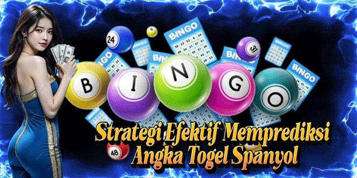 Strategi Efektif Memprediksi Angka Togel Spanyol