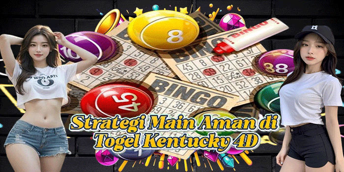 Strategi Main Aman di Togel Kentucky 4D