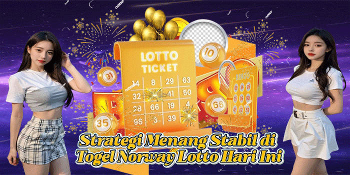 Strategi Menang Stabil di Togel Norway Lotto Hari Ini