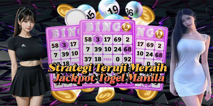 Strategi Teruji Meraih Jackpot Togel Manila