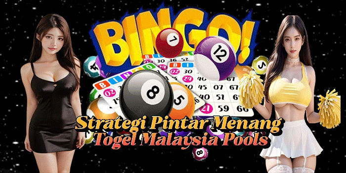 Strategi Pintar Menang Togel Malaysia Pools
