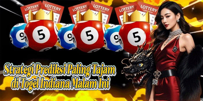 Strategi Prediksi Angka Paling Tajam di Togel Indiana Malam Ini
