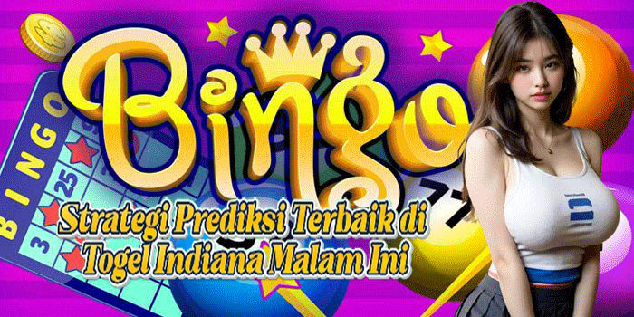 Strategi Prediksi Terbaik di Togel Indiana Malam Ini