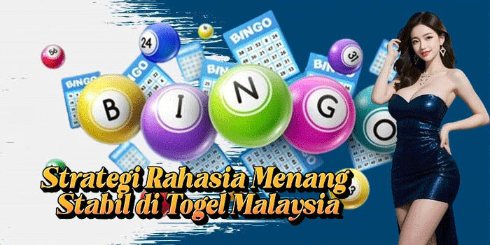Strategi Rahasia Menang Stabil di Togel Malaysia