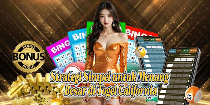 Strategi Simpel untuk Menang Besar di Togel California