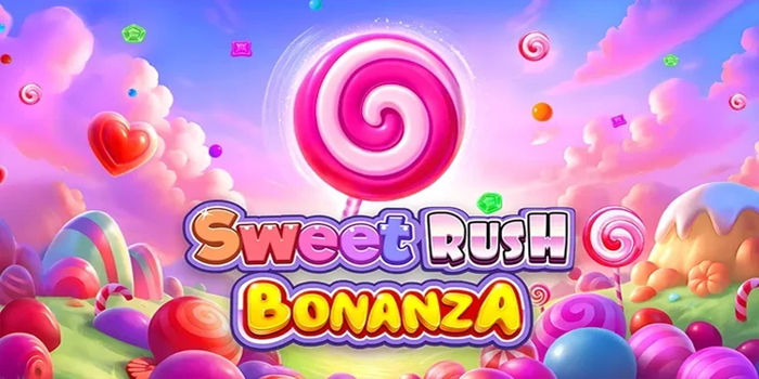 Strategi Ganas Slot Sweet Rush Bonanza Pembawa Hoki