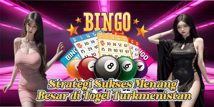 Strategi Sukses Menang Besar di Togel Turkmenistan