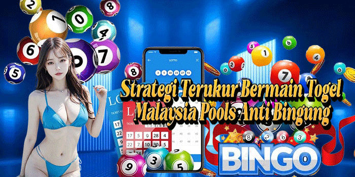 Strategi Terukur Bermain Togel Malaysia Pools Anti Bingung