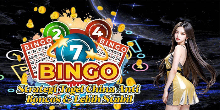Strategi Cerdas Bermain Togel China Anti Boncos & Lebih Stabil
