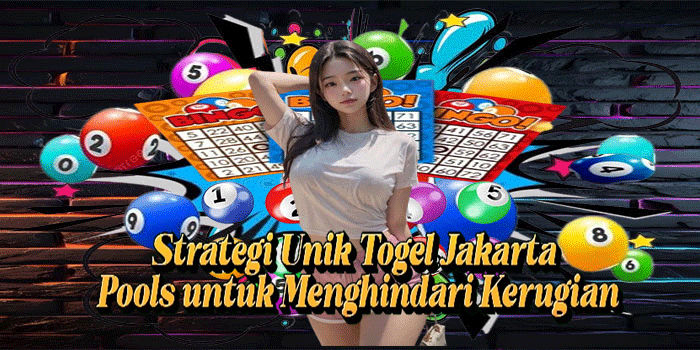 Strategi Unik Togel Jakarta Pools Untuk Menghindari Kerugian