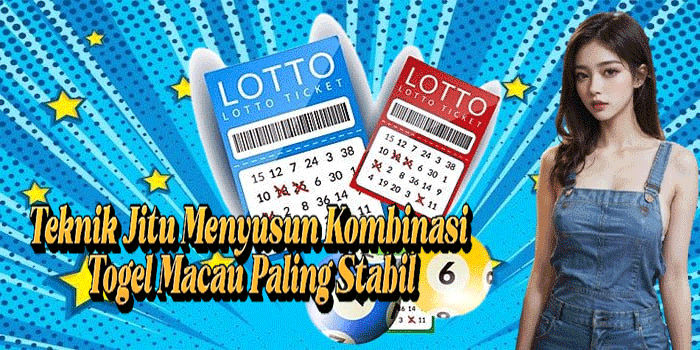 Teknik Jitu Menyusun Kombinasi Togel Macau Paling Stabil