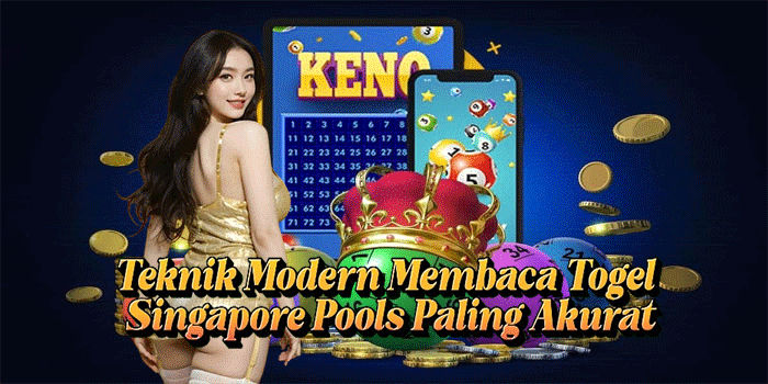 Teknik Modern Membaca Togel Singapore Pools Paling Akurat