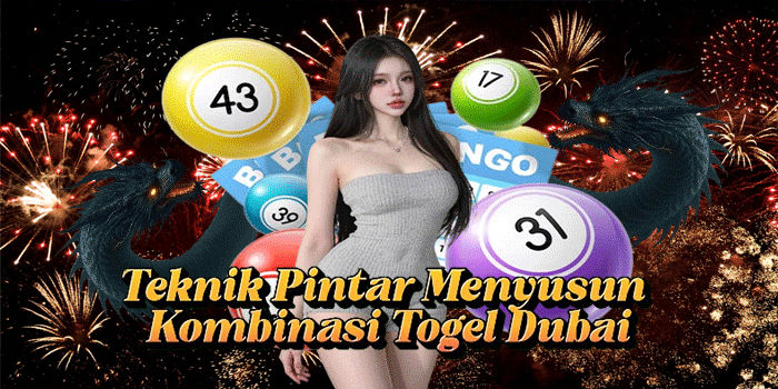 Teknik Pintar Menyusun Kombinasi Togel Dubai