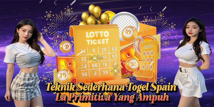 Teknik Sederhana Togel Spain La Primitiva Yang Ampuh
