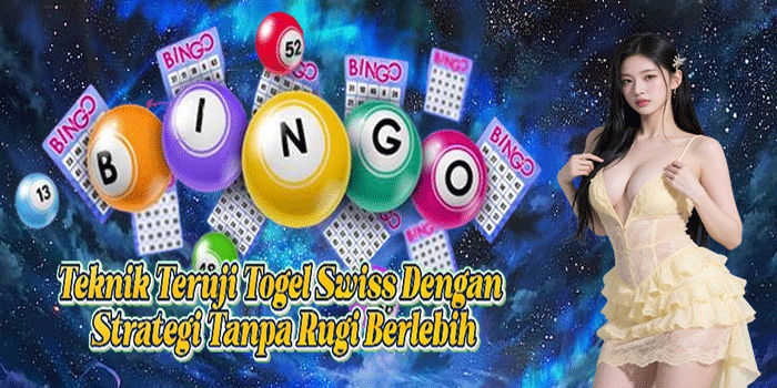 Teknik Teruji Togel Swiss Dengan Strategi Tanpa Rugi Berlebih