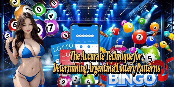 The Accurate Technique for Determining Argentina Lottery Patterns