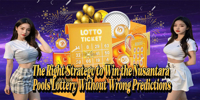 The Right Strategy to Win the Nusantara Pools Lottery Without Wrong Predictions